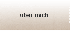 über mich